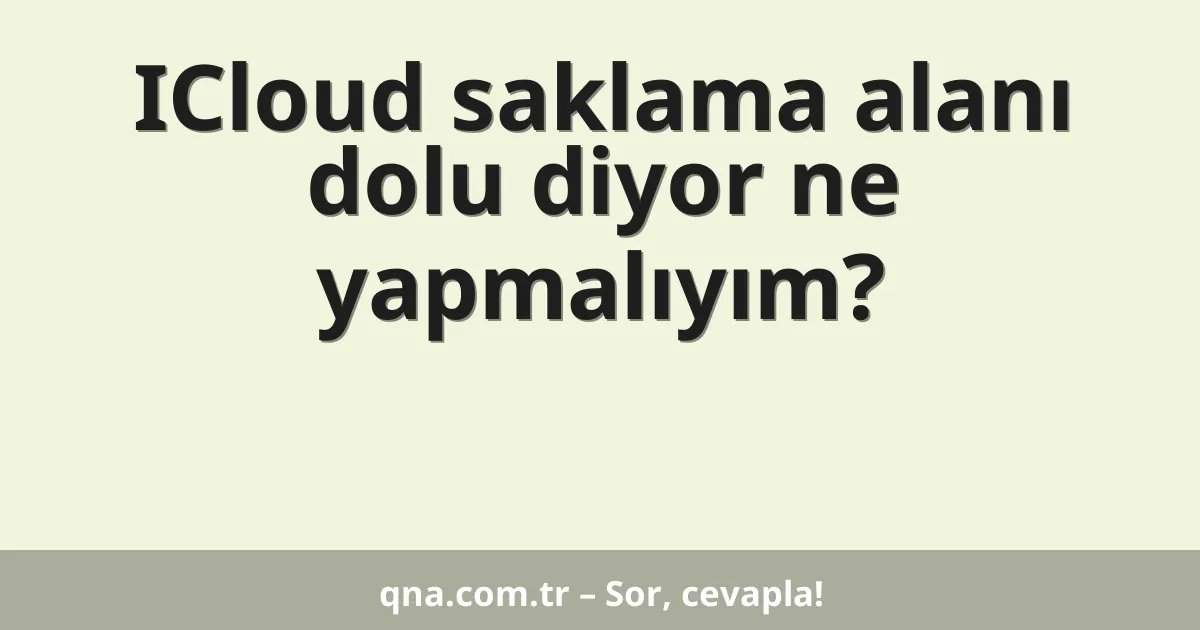 ICloud saklama alanı dolu diyor ne yapmalıyım?
