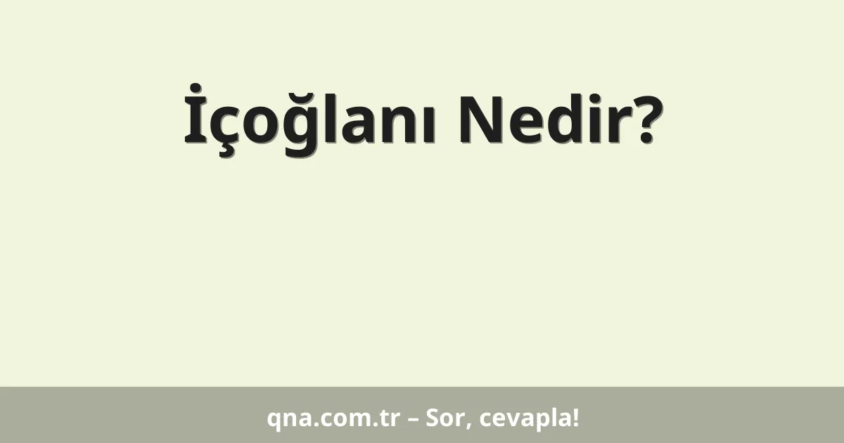 İçoğlanı Nedir?