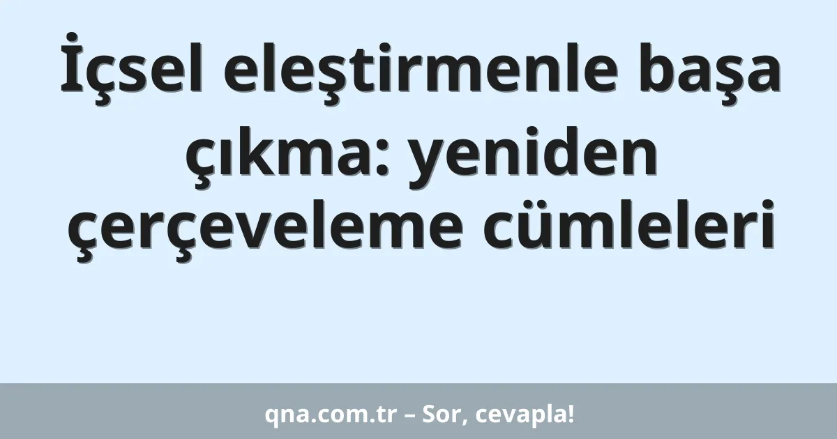 İçsel eleştirmenle başa çıkma: yeniden çerçeveleme cümleleri