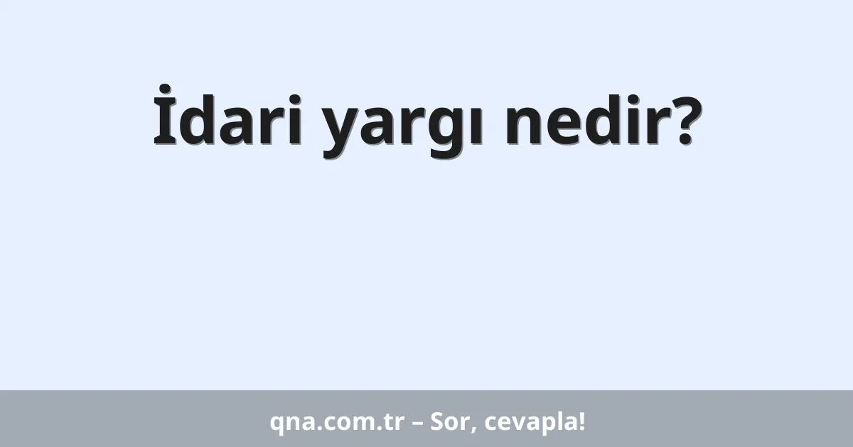 İdari yargı nedir?