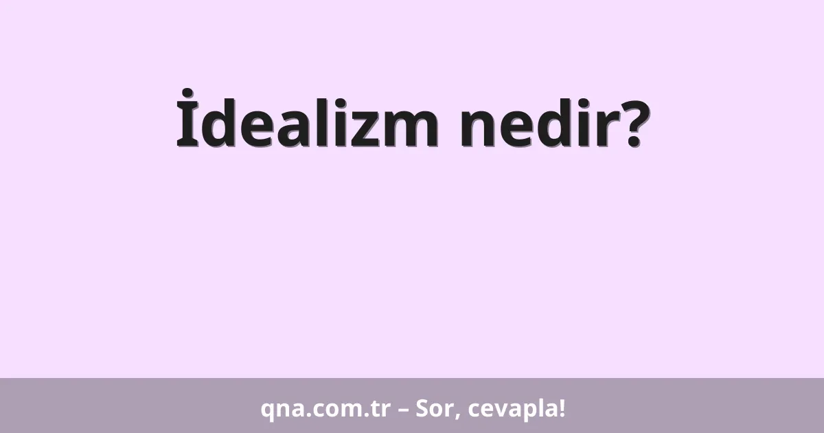 İdealizm nedir?