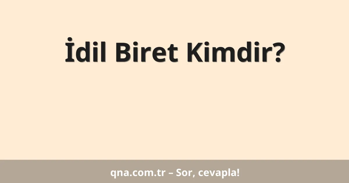 İdil Biret Kimdir?