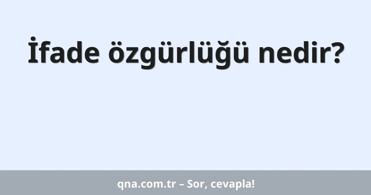 İfade özgürlüğü nedir?