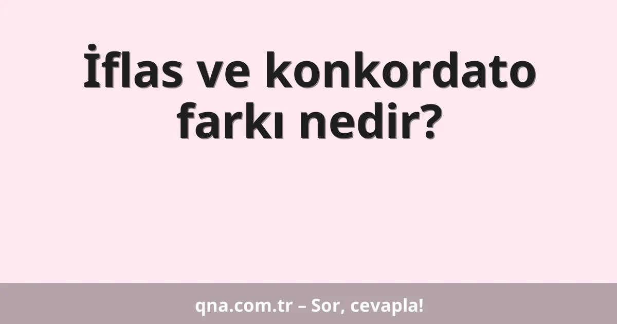 İflas ve konkordato farkı nedir?