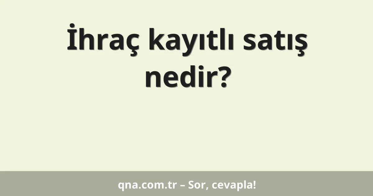 İhraç kayıtlı satış nedir?