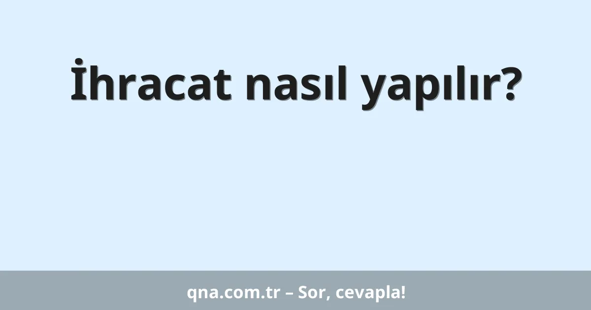İhracat nasıl yapılır?