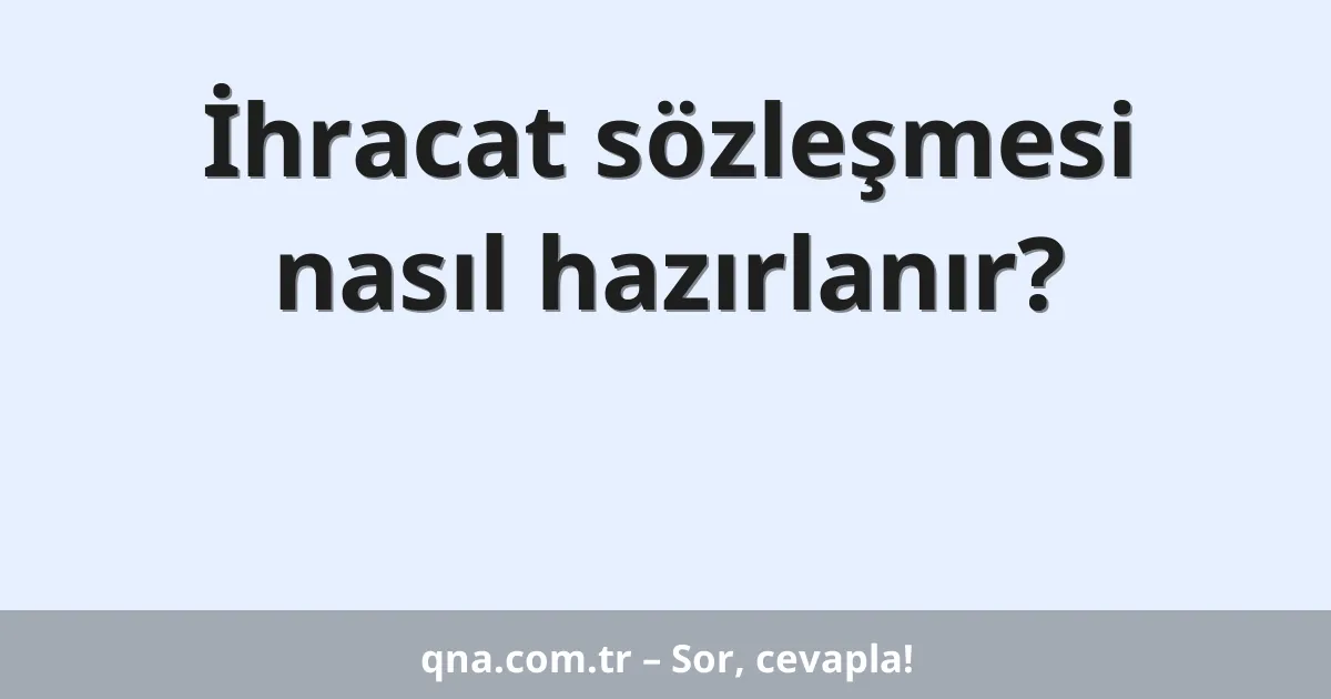 İhracat sözleşmesi nasıl hazırlanır?