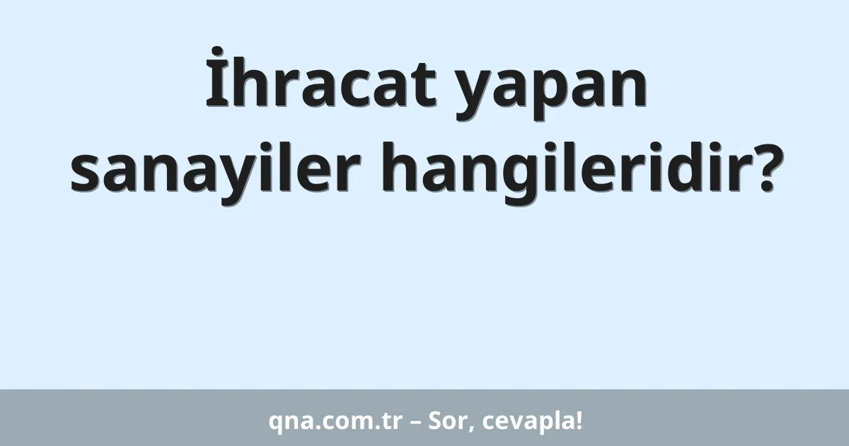 İhracat yapan sanayiler hangileridir?