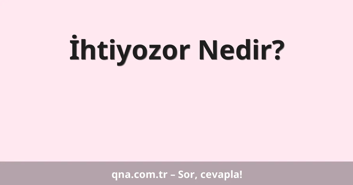İhtiyozor Nedir?