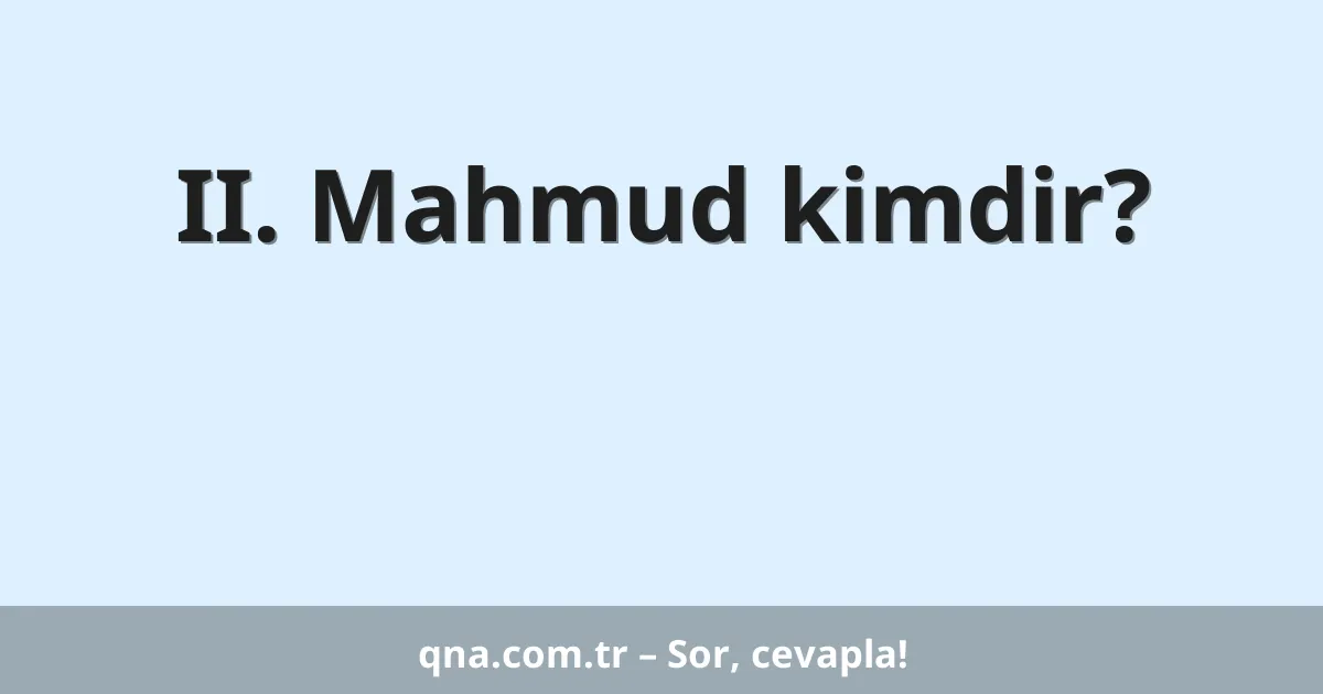 II. Mahmud kimdir?