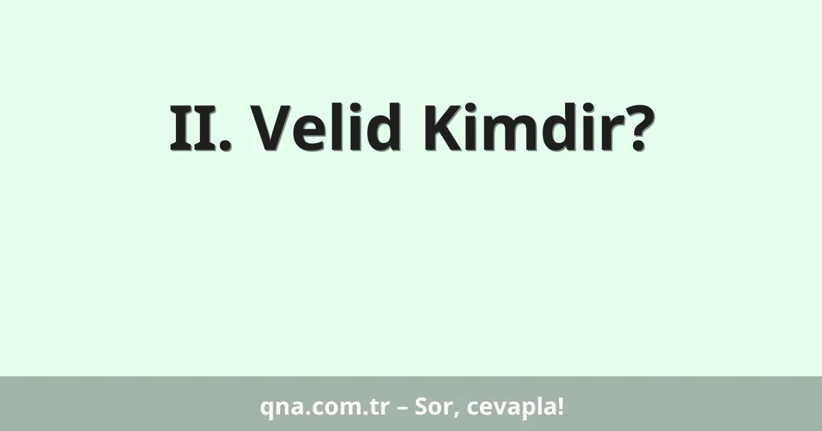 II. Velid Kimdir?