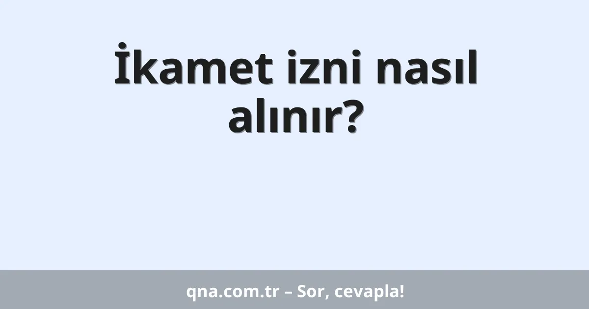 İkamet izni nasıl alınır?