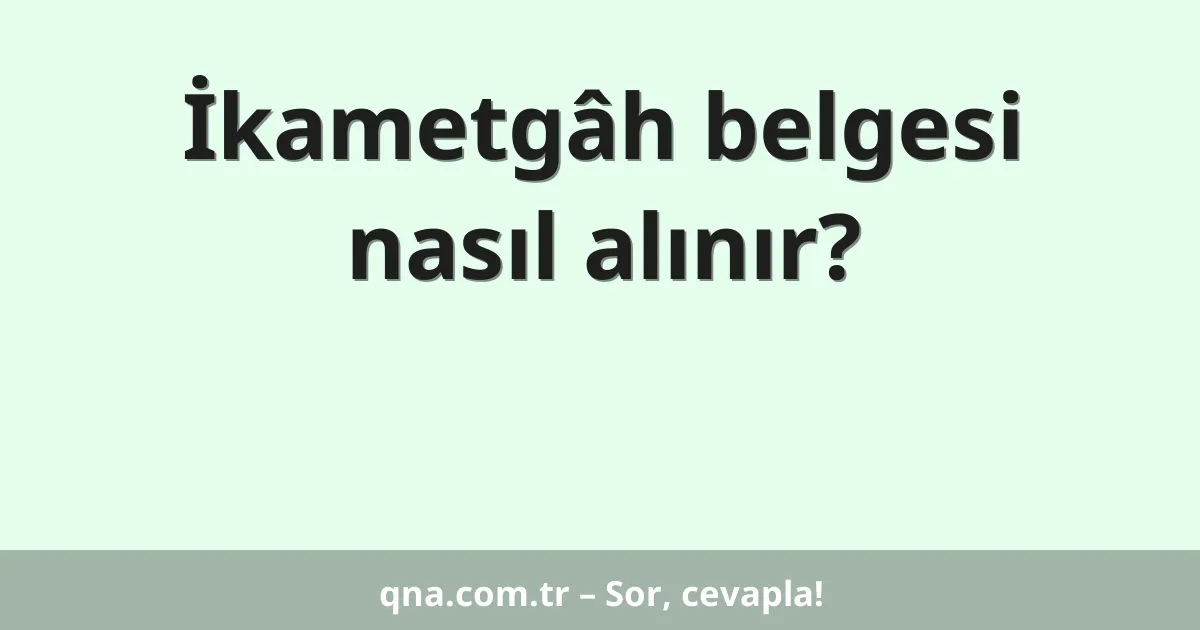 İkametgâh belgesi nasıl alınır?