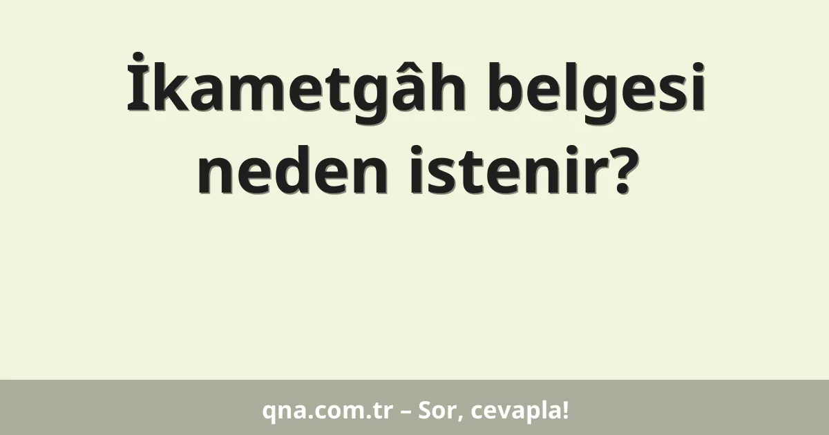 İkametgâh belgesi neden istenir?