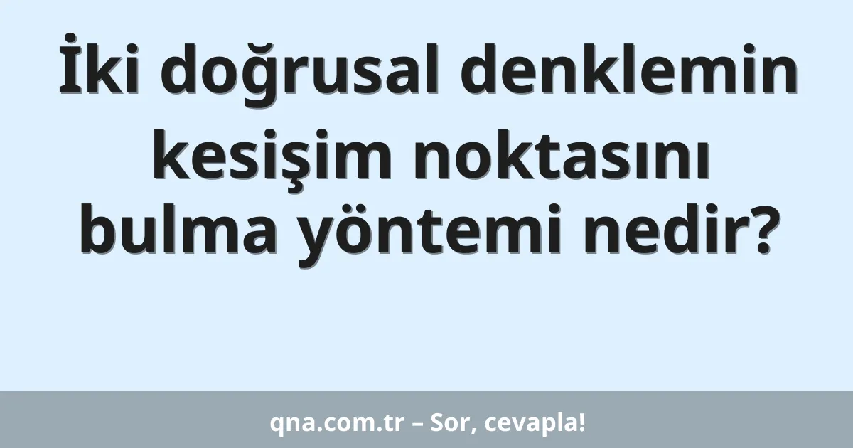 İki doğrusal denklemin kesişim noktasını bulma