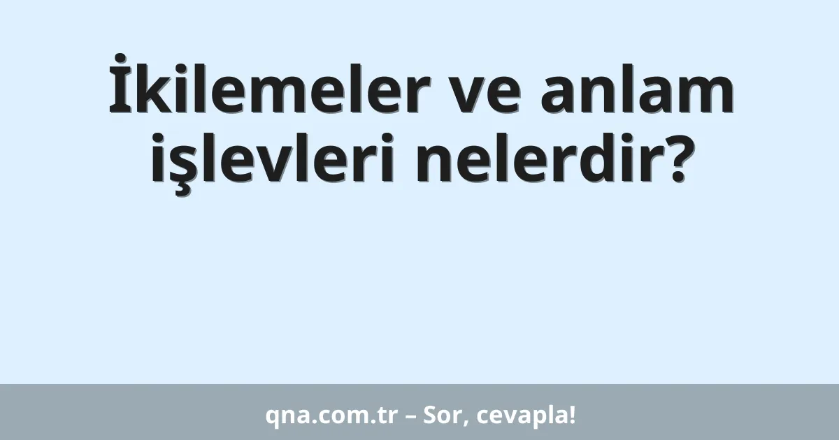 İkilemeler ve anlam işlevleri nelerdir?