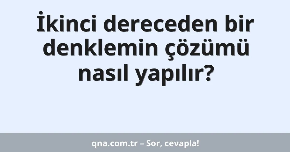 İkinci Dereceden Bir Denklemin Çözümü