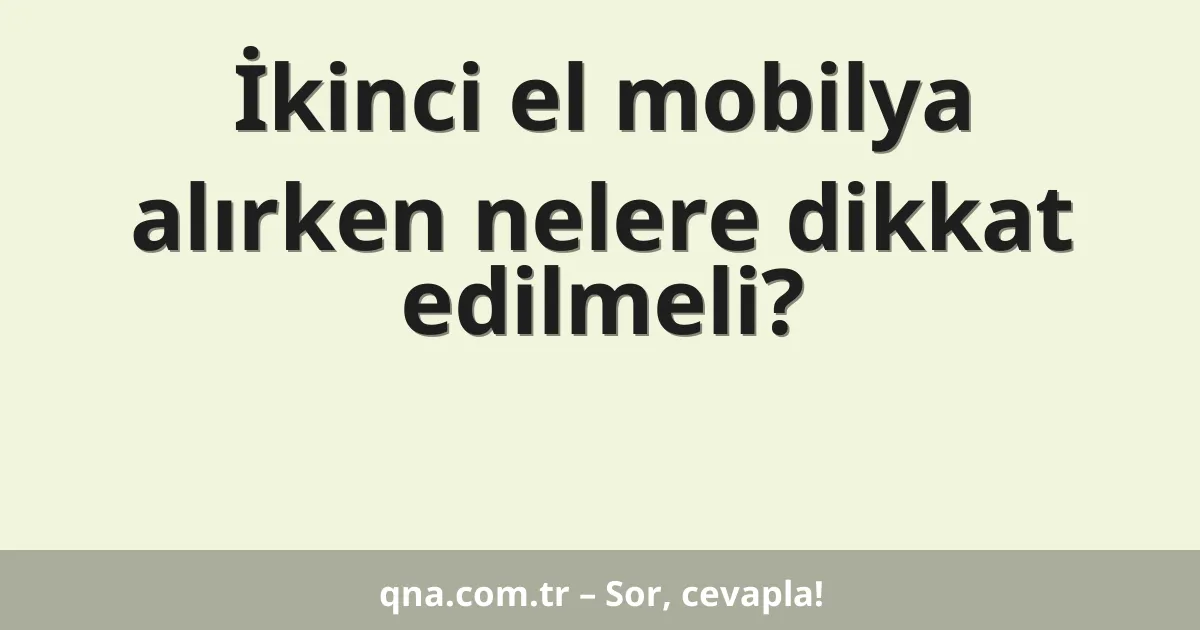 İkinci el mobilya alırken nelere dikkat edilmeli?