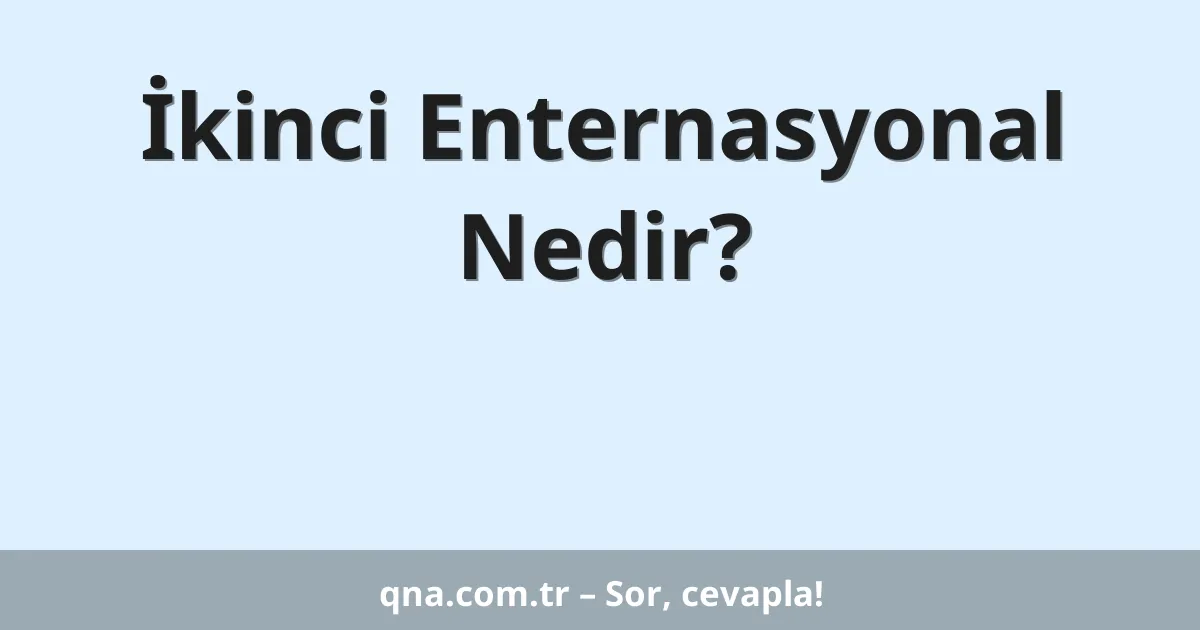 İkinci Enternasyonal Nedir?