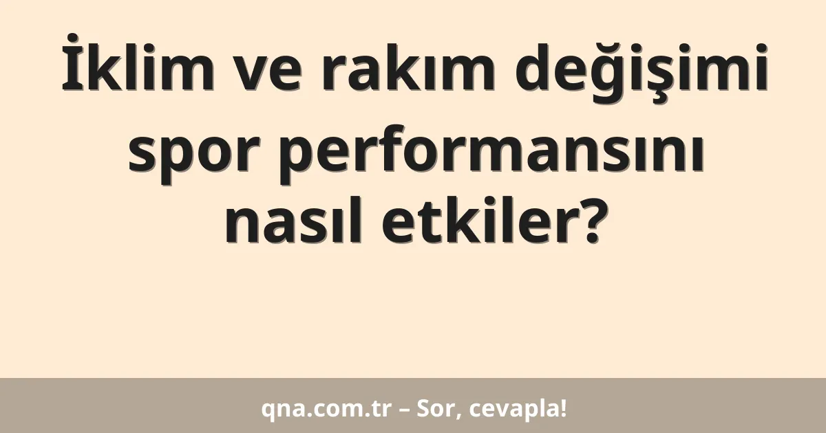 İklim ve rakım değişimi spor performansını nasıl etkiler?