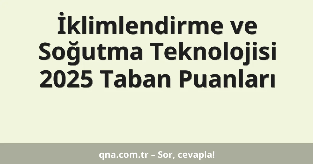 İklimlendirme ve Soğutma Teknolojisi 2025 Taban Puanları