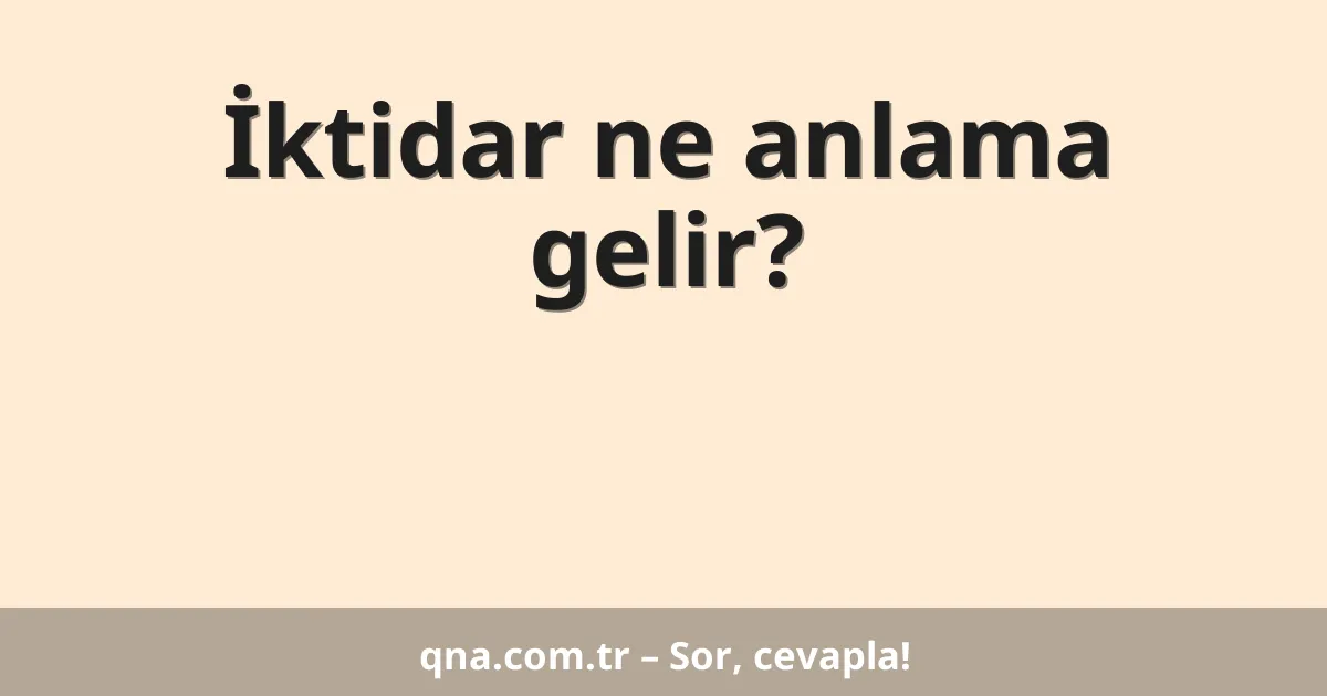 İktidar ne anlama gelir?
