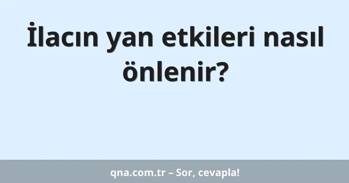 İlacın yan etkileri nasıl önlenir?