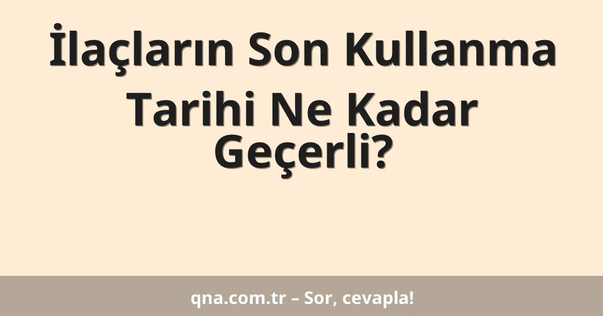 İlaçların Son Kullanma Tarihi Ne Kadar Geçerli?