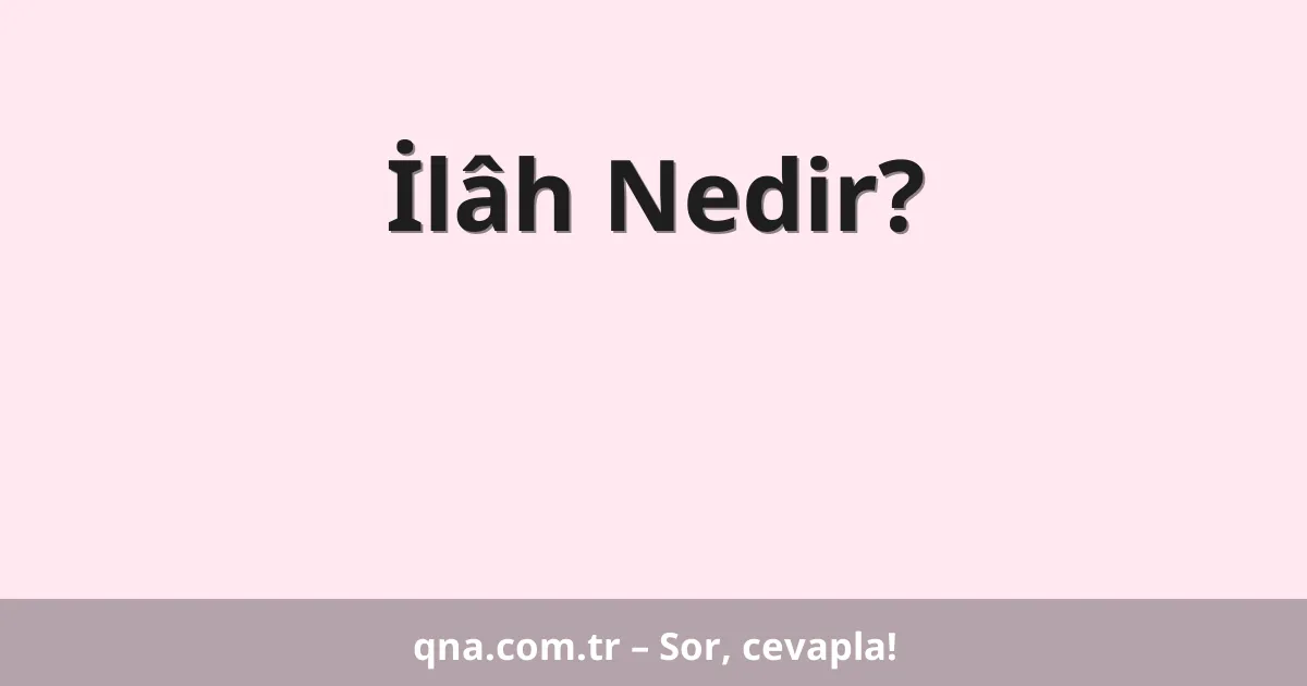 İlâh Nedir?