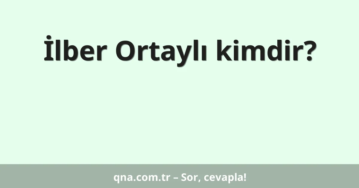 İlber Ortaylı kimdir?