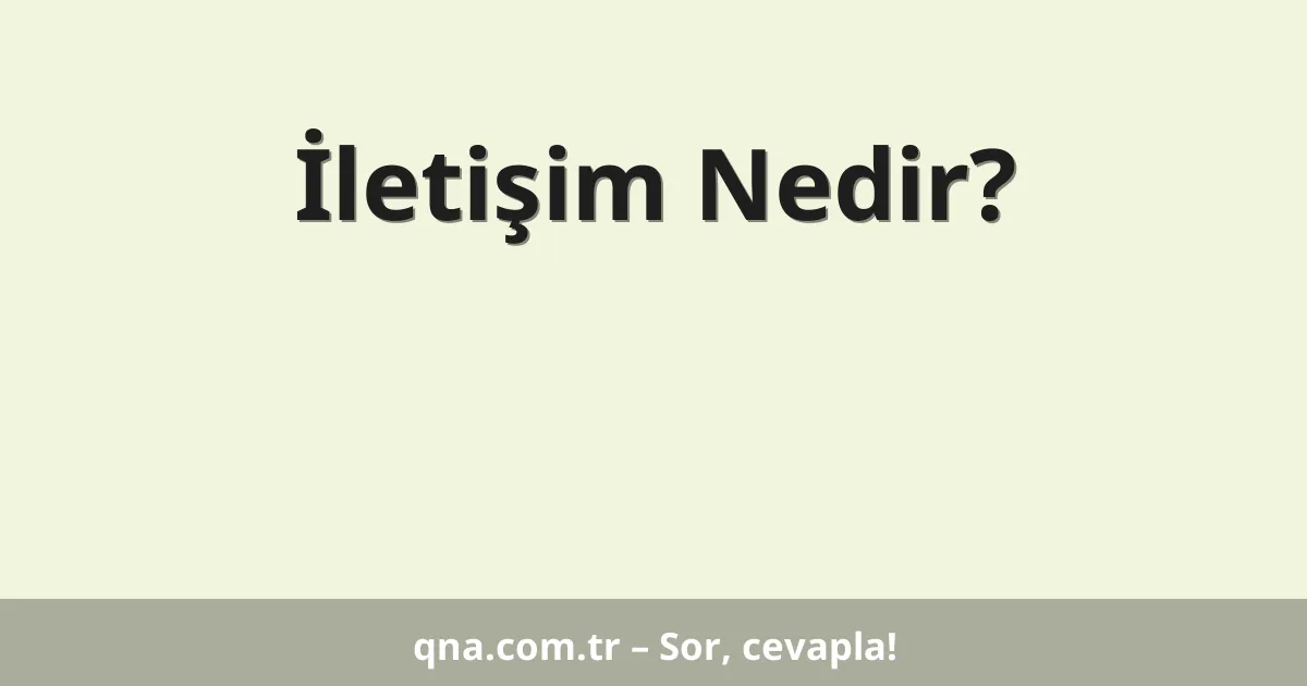 İletişim Nedir?