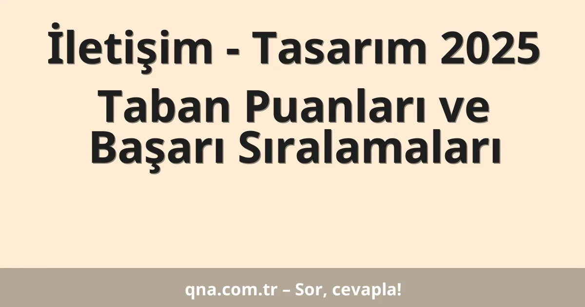 İletişim - Tasarım 2025 Taban Puanları ve Başarı Sıralamaları