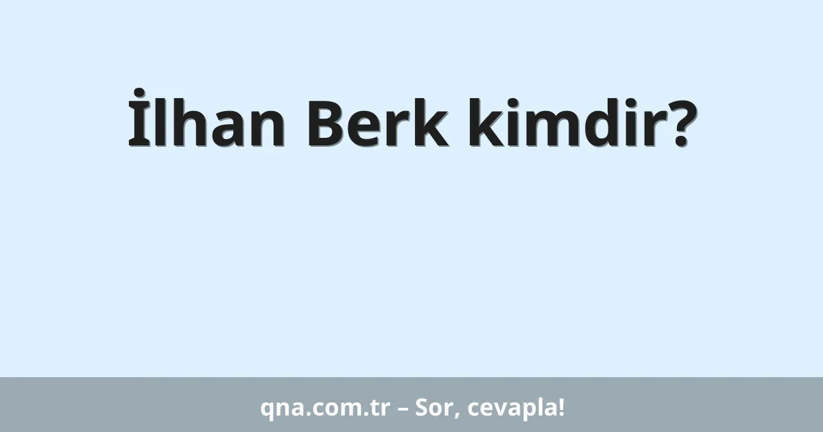 İlhan Berk kimdir?