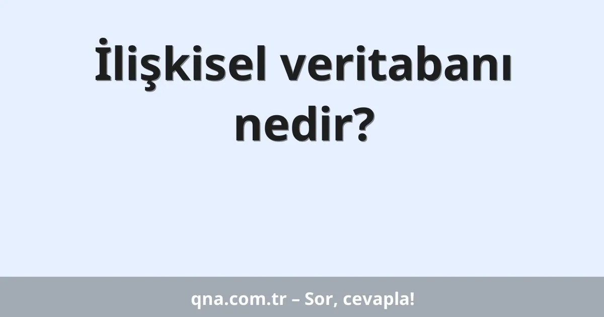 İlişkisel veritabanı nedir?