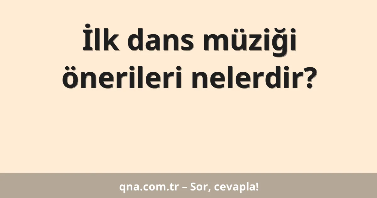 İlk dans müziği önerileri nelerdir?