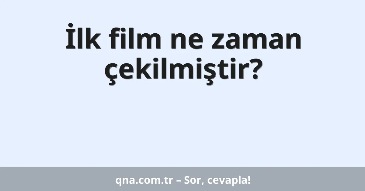İlk film ne zaman çekilmiştir?