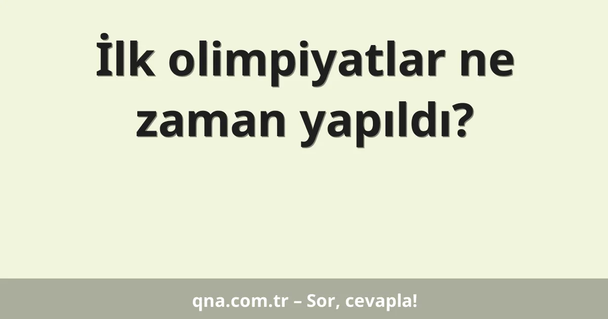 İlk olimpiyatlar ne zaman yapıldı?