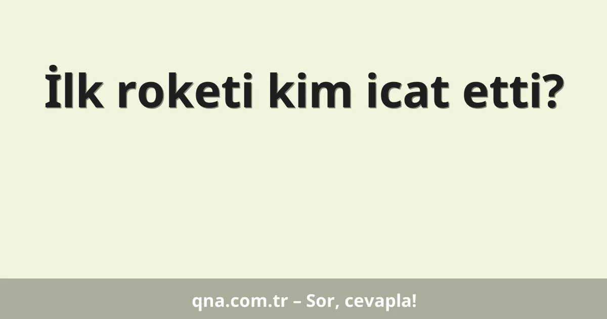 İlk roketi kim icat etti?