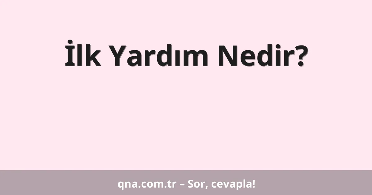 İlk Yardım Nedir?