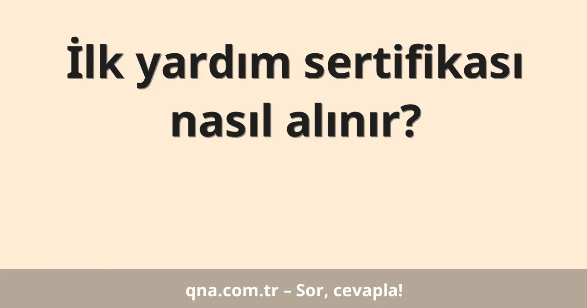 İlk yardım sertifikası nasıl alınır?