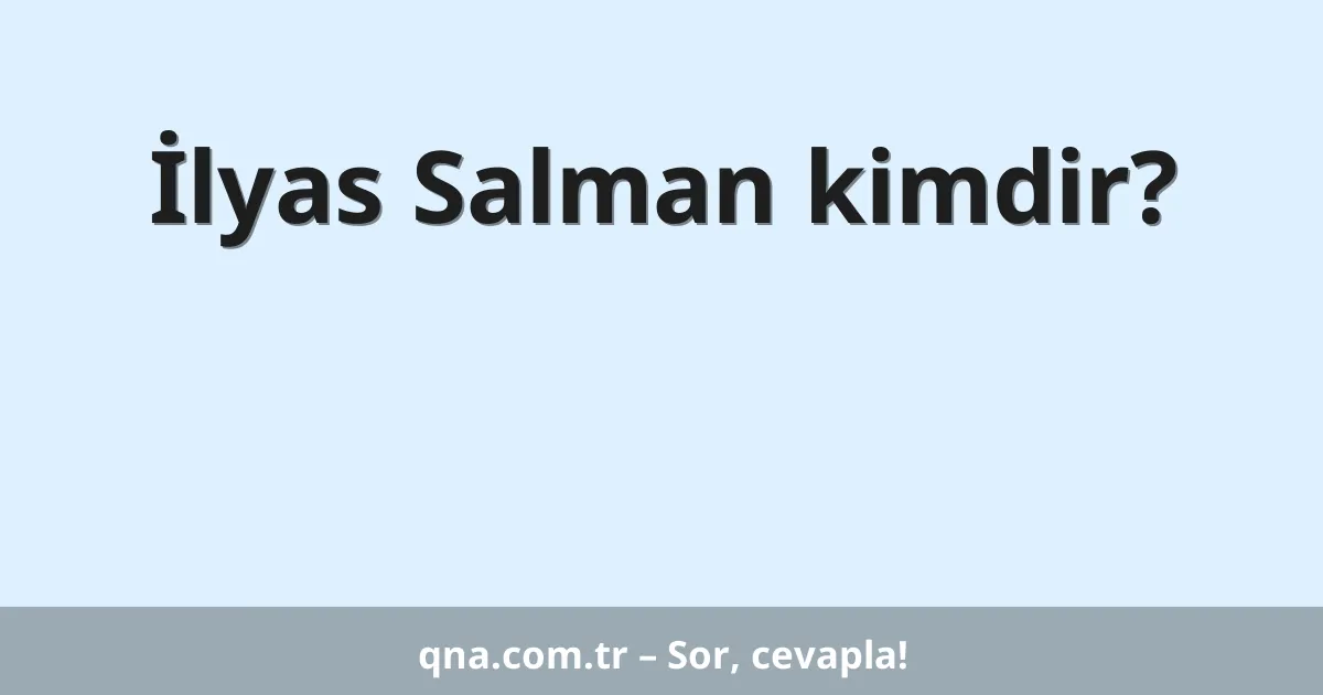 İlyas Salman kimdir?