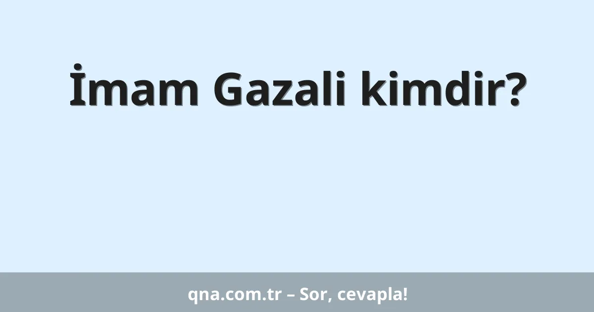 İmam Gazali kimdir?