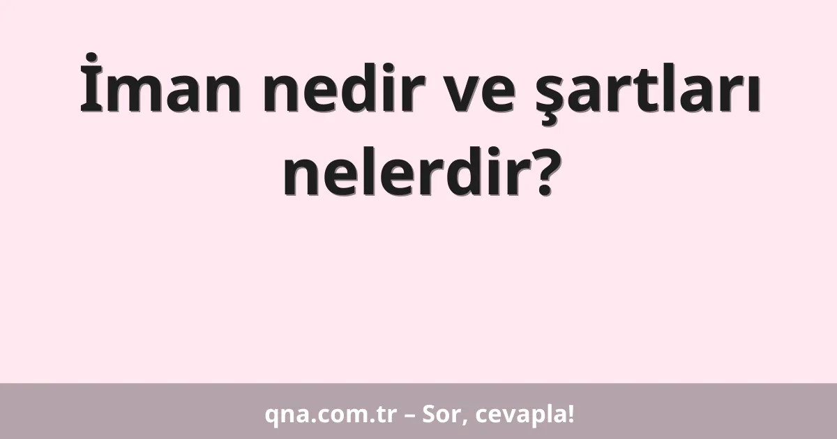 İman nedir ve şartları nelerdir?