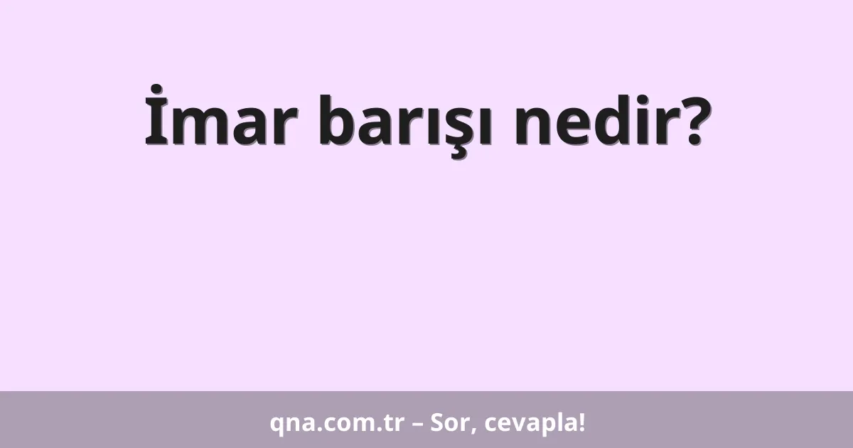 İmar barışı nedir?