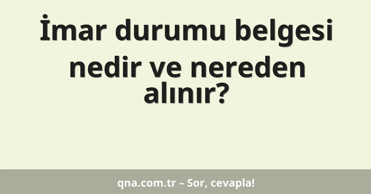 İmar durumu belgesi nedir ve nereden alınır?