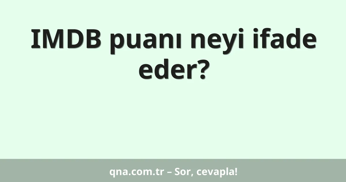 IMDB puanı neyi ifade eder?