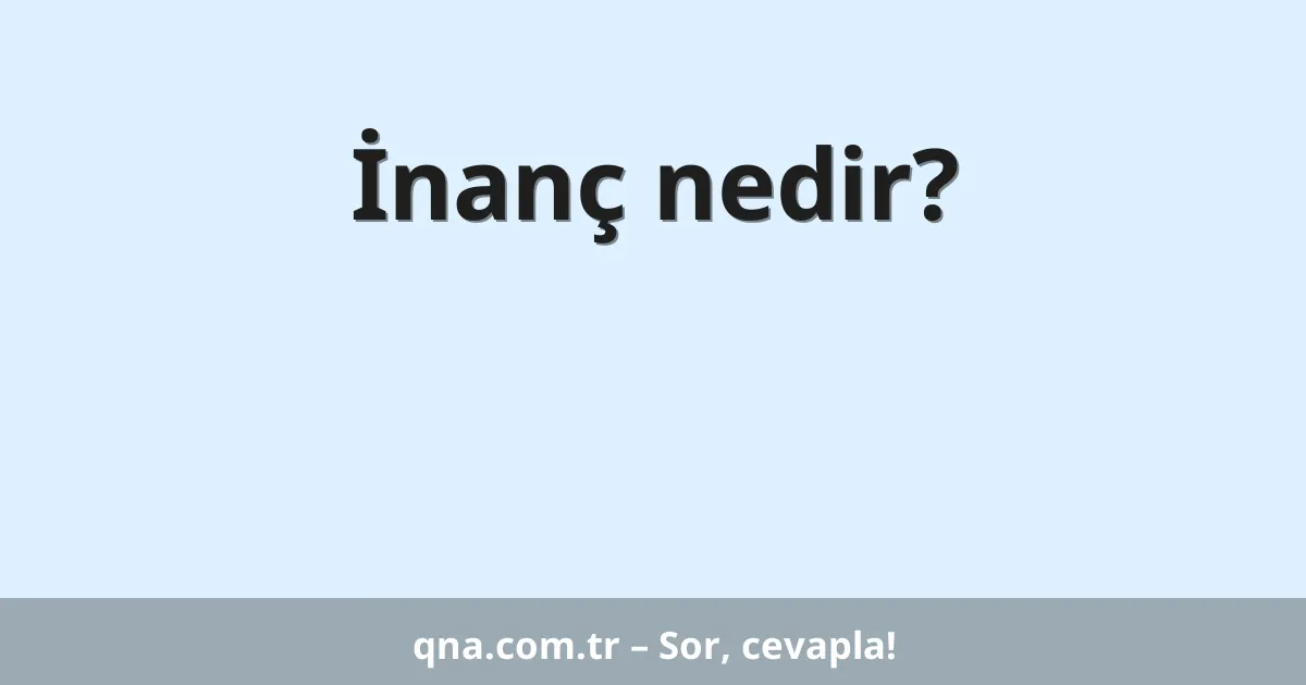 İnanç nedir?