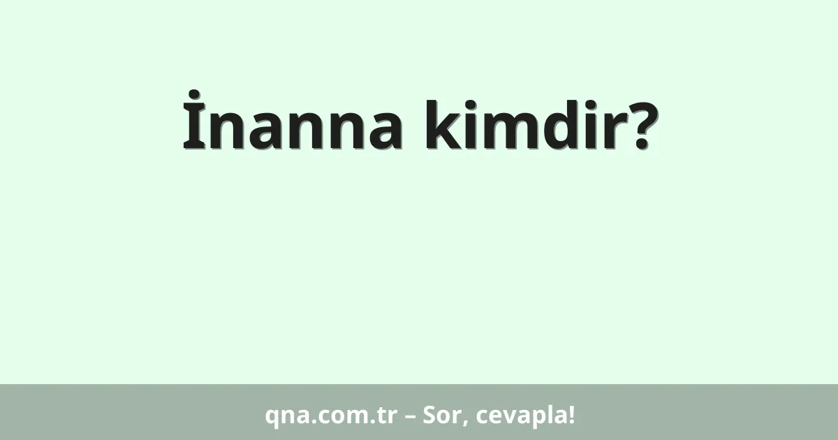 İnanna kimdir?