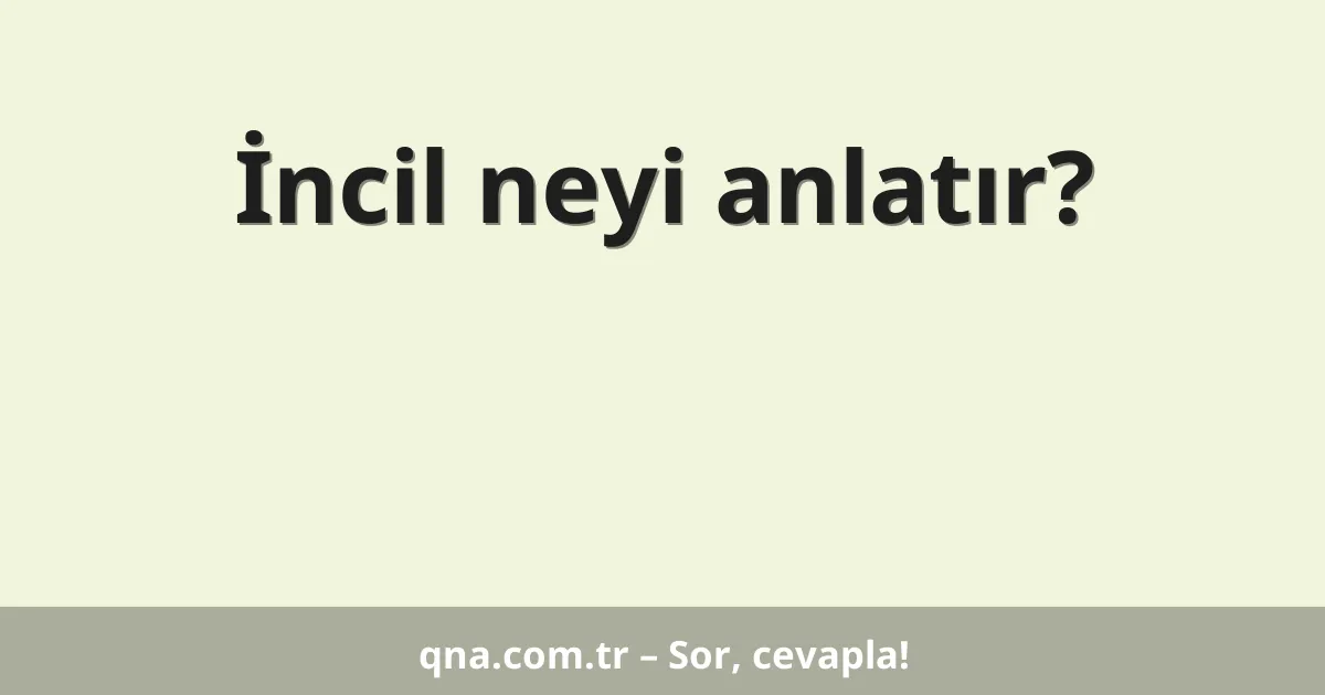 İncil neyi anlatır?