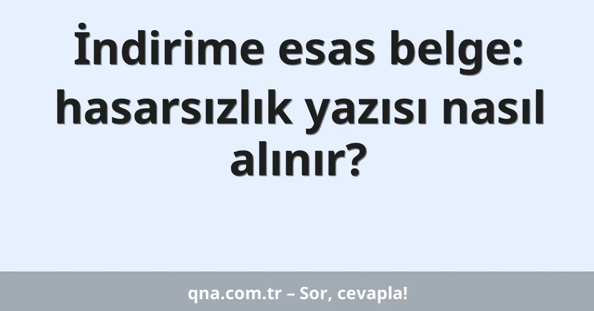 İndirime esas belge: hasarsızlık yazısı nasıl alınır?